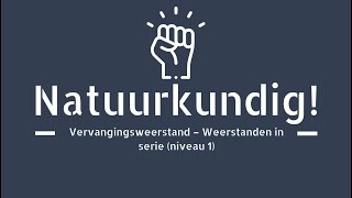 Vervangingsweerstand  Weerstanden in serie niveau 1 [upl. by Nylrak]