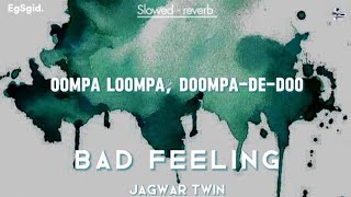 Jagwar Twin  Bad Feeling Oompa Loompa  slowed amp reverb Lyric [upl. by Bron196]