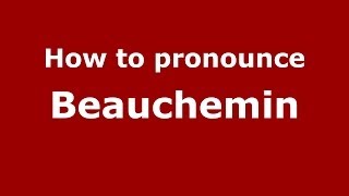 How to pronounce Beauchemin FrenchFrance  PronounceNamescom [upl. by Uball161]