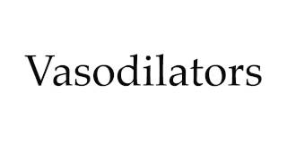 How to Pronounce Vasodilators [upl. by Maryjane766]