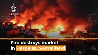 Hargeisa Huge fire destroys market in Somali breakaway region  Al Jazeera Newsfeed [upl. by Oicnerual878]