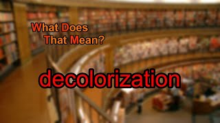 What does decolorization mean [upl. by Atsirt]