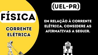 UEL PR Em relação à corrente elétrica considere as afirmativas a seguir [upl. by Anitreb754]