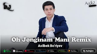 Asilbek Boriyev  Oh Jonginam Mani Remix DjAzimjon [upl. by Donia]