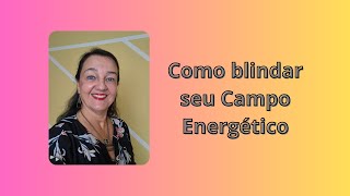 COMO BLINDAR SEU CAMPO ENERGÉTICO [upl. by Porush865]