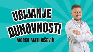 UBIJANJE DUHOVNOSTI  Marko Matijašević [upl. by Catlaina26]