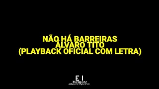 Não Há Barreiras  Álvaro Tito Playback Oficial Com Letra [upl. by Hillary]