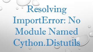 Resolving ImportError No Module Named CythonDistutils [upl. by Ecienahs]