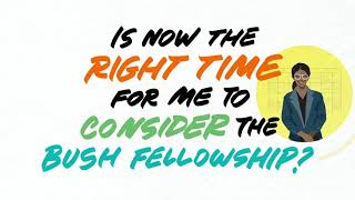 Is now the right time for me to consider the Bush Fellowship [upl. by Bruis]