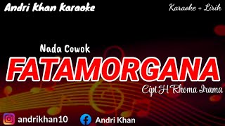 KARAOKE LIRIK VERSI ANDRI KHAN quot FATAMORGANA quot CIPT RHOMA IRAMA  NADA COWOK [upl. by Htinnek826]