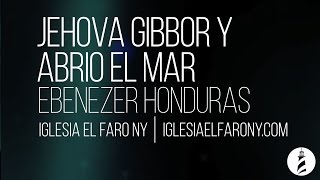 Jehova Gibbor y Abrio el Mar  Ebenezer Honduras LETRA LYRICS [upl. by Accire203]