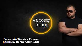 Fernando Tessis  Taurus AnDrew DeXx After Edit [upl. by Domela]