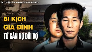 Thảm Án Yamaguchi Reiko Bi Kịch Từ Gán Nợ Đổi Vợ  Vụ Án Có Thật [upl. by Boar]