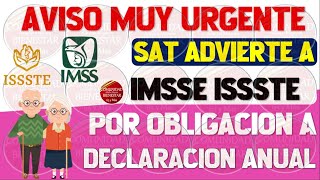 📌🚨MEGA URGENTE💥SAT Advierte a pensionados del IMSS E ISSSTE por obligación a declaración anual [upl. by Siriso]