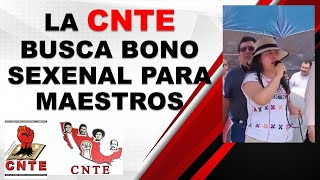 La CNTE busca bono sexenal para maestros 2024 [upl. by Sirahc]