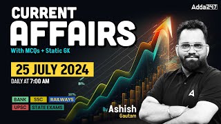 25 JULY CURRENT AFFAIRS 2024  ALL EXAMS IMP CURRENT AFFAIRS  ASHISH GAUTAM SIR [upl. by Yerak]