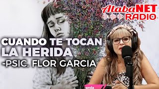 CUANDO TE TOCAN LA HERIDA  PSICOLOGA FLOR GARCIA [upl. by Bui]