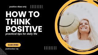 How to Think Positive All the Time Practical Tips for Everyday Life [upl. by Brenan]