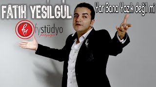 Fatih  Ufuk YEŞİLGÜL  Bana Yazık Değil mi [upl. by Ehcnalb414]