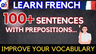 Learn 100 French sentences with prepositions [upl. by Brenza638]