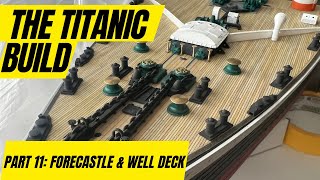 RC TITANIC Build 1200 Scale Part 11 Forecastle amp Forward Well Deck [upl. by Soisatsana]