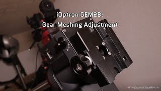 iOptron GEM28  Gear Meshing Adjustment [upl. by Fenn]