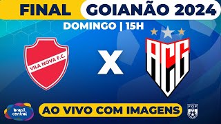 VILA NOVA X ATLÉTICO CLUBE GOIANIENSE  FINAL DO GOIANÃO 2024 É NA TV BRASIL CENTRAL [upl. by Nuahsyd]