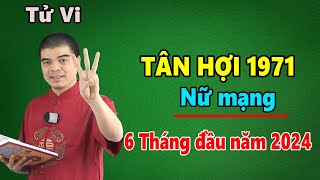 Tử Vi Tuổi Tân Hợi 1971 Nữ Mạng  6 Tháng Đầu Năm 2024 Giáp Thìn Thoát Hạn 53 HƯỞNG LỘC TRỜI BAN [upl. by Alegnat]