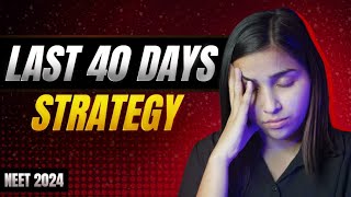 NEET 2024 Last 40 Days Most Practical Strategy [upl. by Chon992]