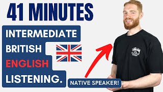 41 Minutes of Intermediate British English Listening Practice with a Native Speaker  British Accent [upl. by Mchenry]