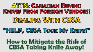 ONLY For CANADIAN Knife Collectors IMPORT Confiscation Risk Mitigation and Related Info [upl. by Starobin]