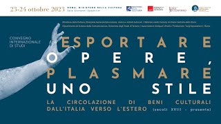 “Esportare opere plasmare uno stile La circolazione di beni culturali dall’Italia verso l’estero” [upl. by Lectra]