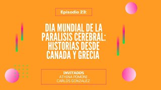 Episodio 23 Día Mundial de la Parálisis Cerebral Historias desde Canadá y Grecia [upl. by Nohs]