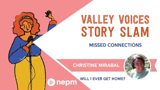 Will I Ever Get Home by Christine Mirabal  Valley Voices Story Slam Missed Connections [upl. by Hsatan]