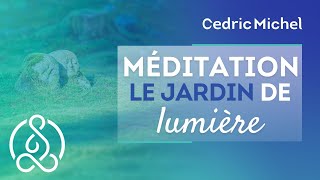 Méditation guidée vers le jardin de lumière de guérison 🎧🎙 Cédric Michel [upl. by Dekow]