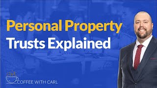 Personal Property Trusts Explained [upl. by Nalniuq]