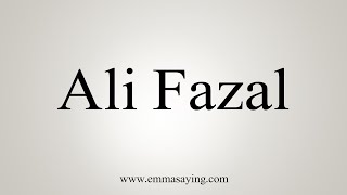 How To Pronounce Ali Fazal [upl. by Tomasine]