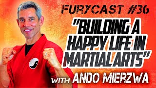 FURYCAST • “Building A Happy Life In Martial Arts” W Ando Mierzwa [upl. by Thay]