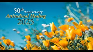 The Legacy of Attitudinal Healing  50th Anniversary [upl. by Nivlag]