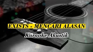 MENCARI ALASAN  EXIST Karaoke Akustik [upl. by Akyeluz]