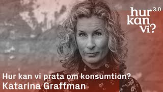 Katarina Graffman  Hur kan vi prata om konsumtion [upl. by Giacinta976]