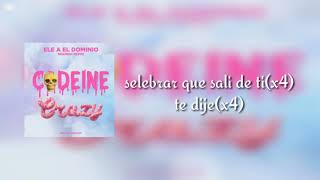 Ele A El Dominio  Codeine Crazy Spanish RemixLETRA [upl. by Javler]