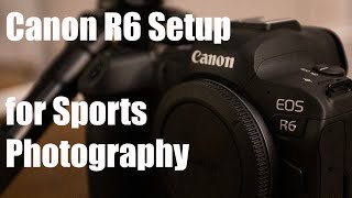 How to setup the Canon R6 for sports and action photography [upl. by Iolande]