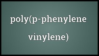 Polypphenylene vinylene Meaning [upl. by Sumer]