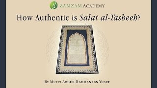 QampA How Authentic is Salat al Tasbeeh by Mufti AbdurRahman ibn Yusuf [upl. by Llenehs282]