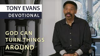 God Can Turn Things Around  Devotional by Tony Evans [upl. by Yves]