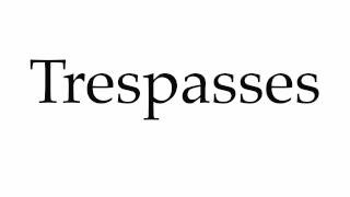 How to Pronounce Trespasses [upl. by Casimire]