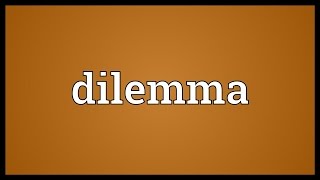 Dilemma Meaning [upl. by Whitcher626]