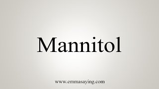 How To Say Mannitol [upl. by Louanne733]