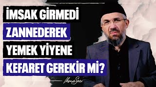 İmsak Girmedi Zannederek Yemek Yiyene Kefaret Gerekir mi l İhsan Şenocak [upl. by Lilybelle]